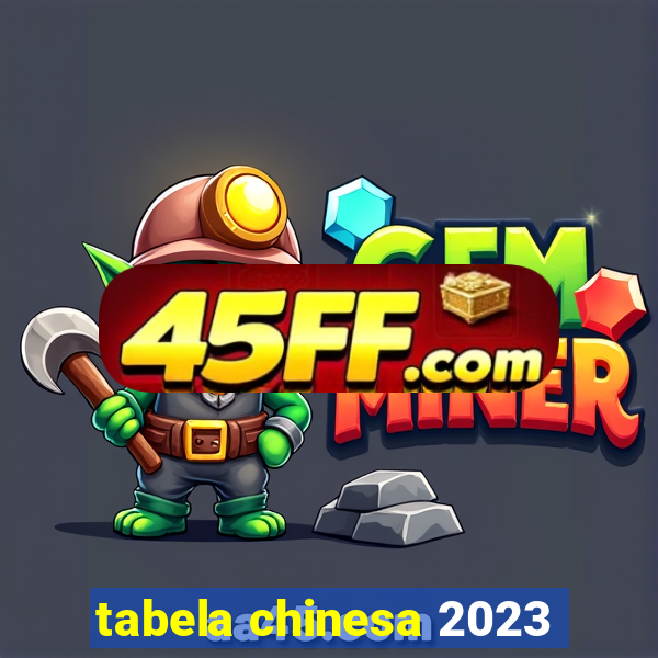tabela chinesa 2023